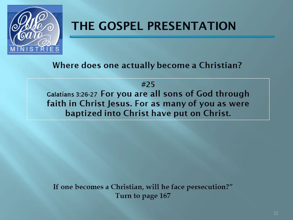 THE GOSPEL PRESENTATION #25 Galatians 3:26-27 For you are all sons of God through faith in Christ Jesus.