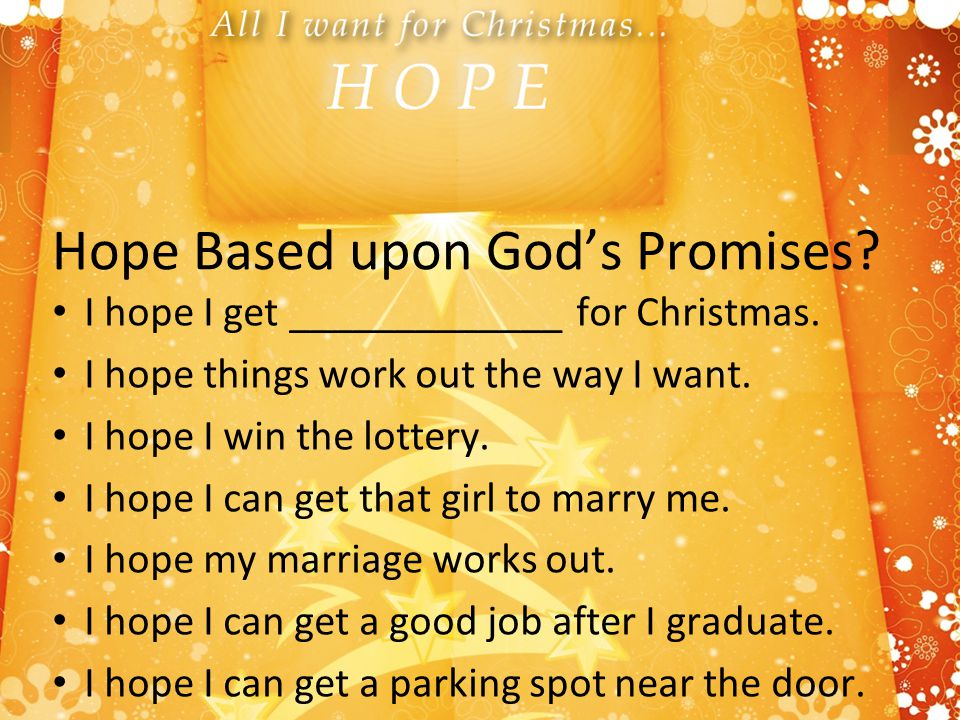 Hope Based upon God’s Promises. I hope I get _____________ for Christmas.
