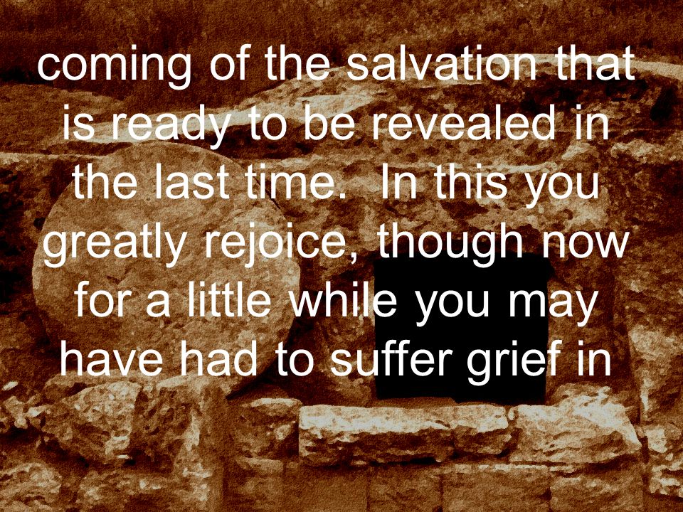 coming of the salvation that is ready to be revealed in the last time.