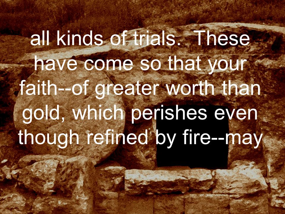 all kinds of trials.