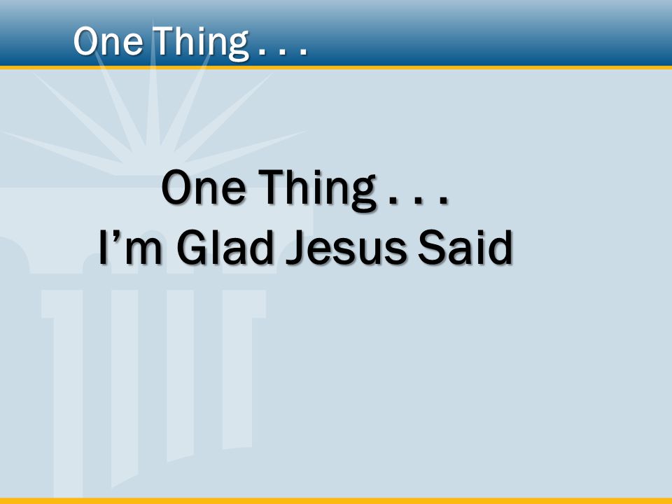I’m Glad Jesus Said One Thing...