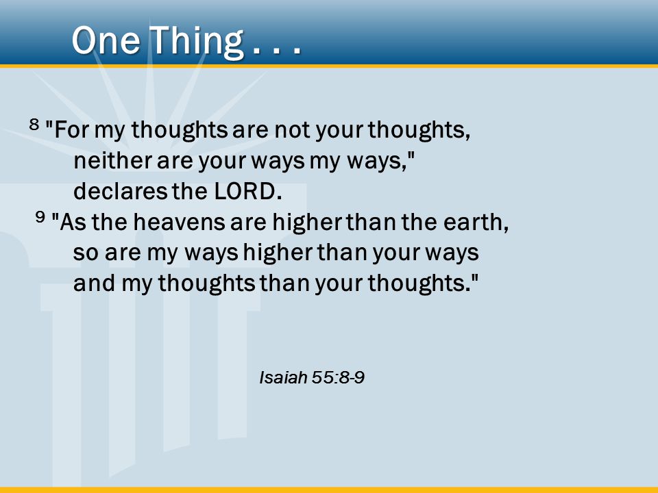 8 For my thoughts are not your thoughts, neither are your ways my ways, declares the LORD.