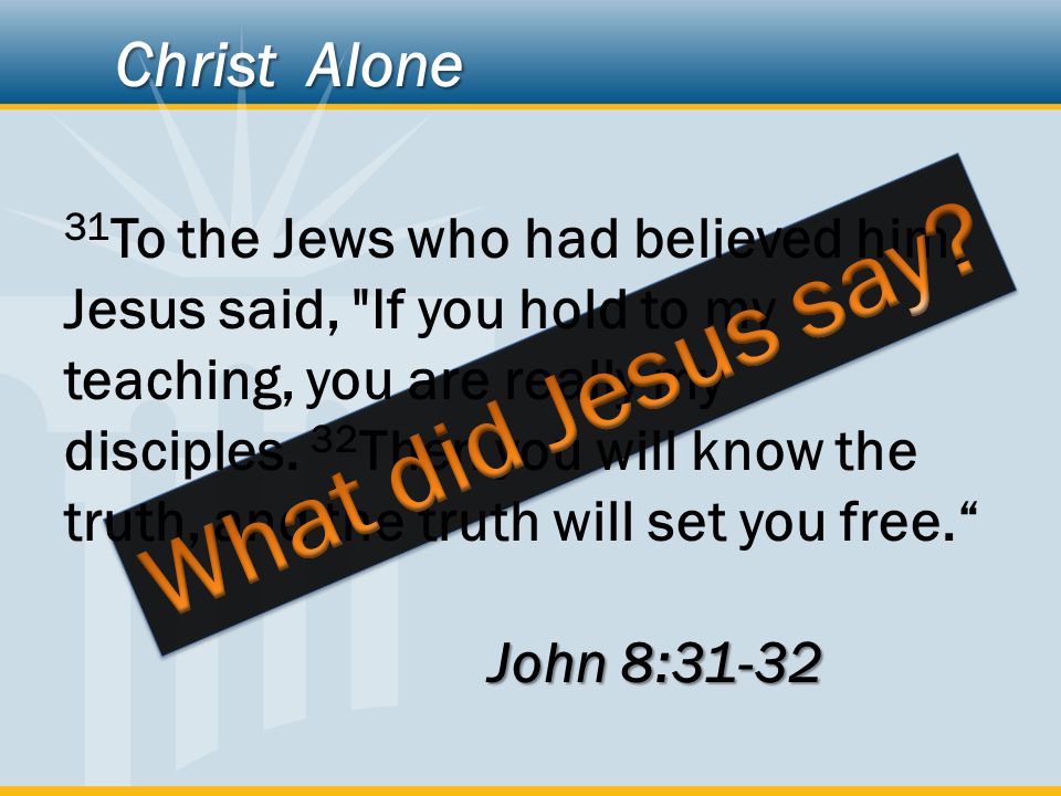 31 To the Jews who had believed him, Jesus said, If you hold to my teaching, you are really my disciples.