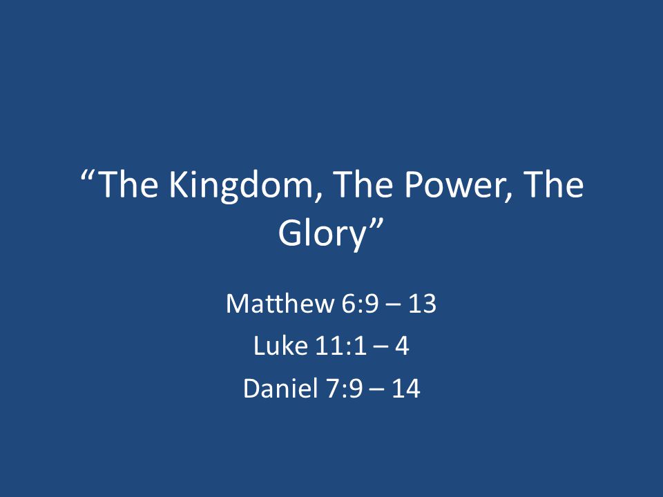 The Kingdom The Power The Glory Matthew 69 13 Luke 11