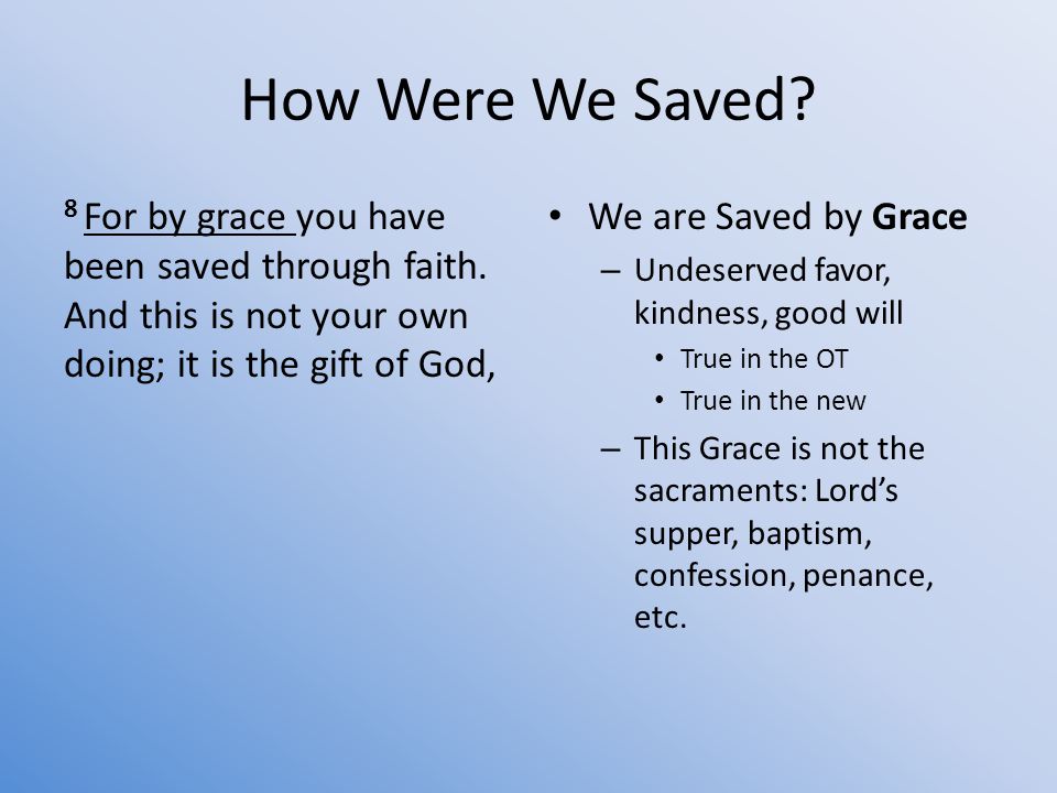 How Were We Saved. 8 For by grace you have been saved through faith.