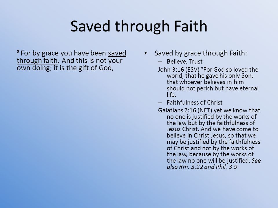 Saved through Faith 8 For by grace you have been saved through faith.