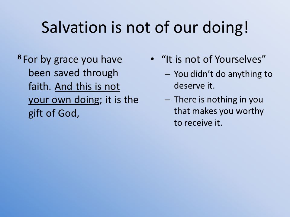 Salvation is not of our doing. 8 For by grace you have been saved through faith.