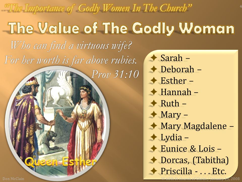  Sarah –  Deborah –  Esther –  Hannah –  Ruth –  Mary –  Mary Magdalene –  Lydia –  Eunice & Lois –  Dorcas, (Tabitha)  Priscilla -...