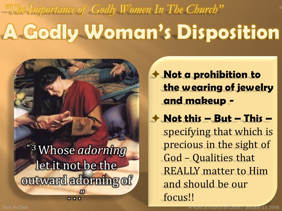 Not a prohibition to the wearing of jewelry and makeup -  Not this – But – This – specifying that which is precious in the sight of God – Qualities that REALLY matter to Him and should be our focus!.