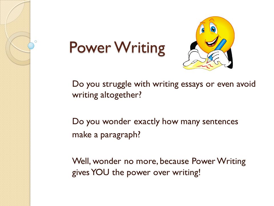 Power Writing Do you struggle with writing essays or even avoid writing altogether.