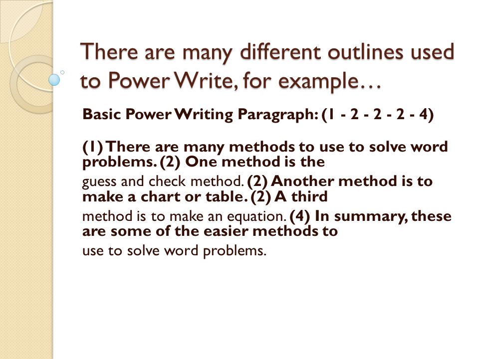 There are many different outlines used to Power Write, for example… Basic Power Writing Paragraph: ( ) (1) There are many methods to use to solve word problems.