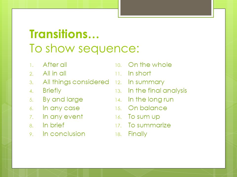 Transitions… To show sequence: 1. After all 2. All in all 3.