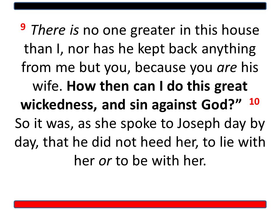 9 There is no one greater in this house than I, nor has he kept back anything from me but you, because you are his wife.
