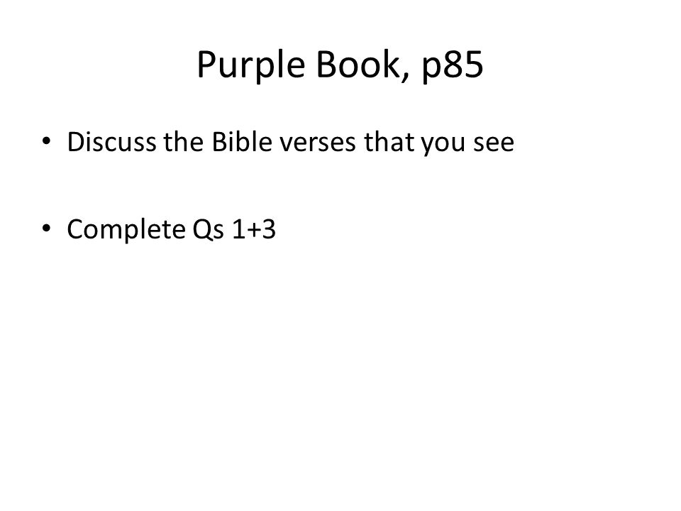 Purple Book, p85 Discuss the Bible verses that you see Complete Qs 1+3
