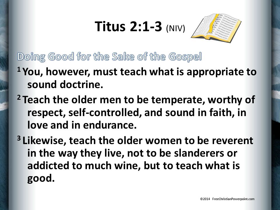 Titus 2:1-3 (NIV) ©2014 FreeChristianPowerpoint.com