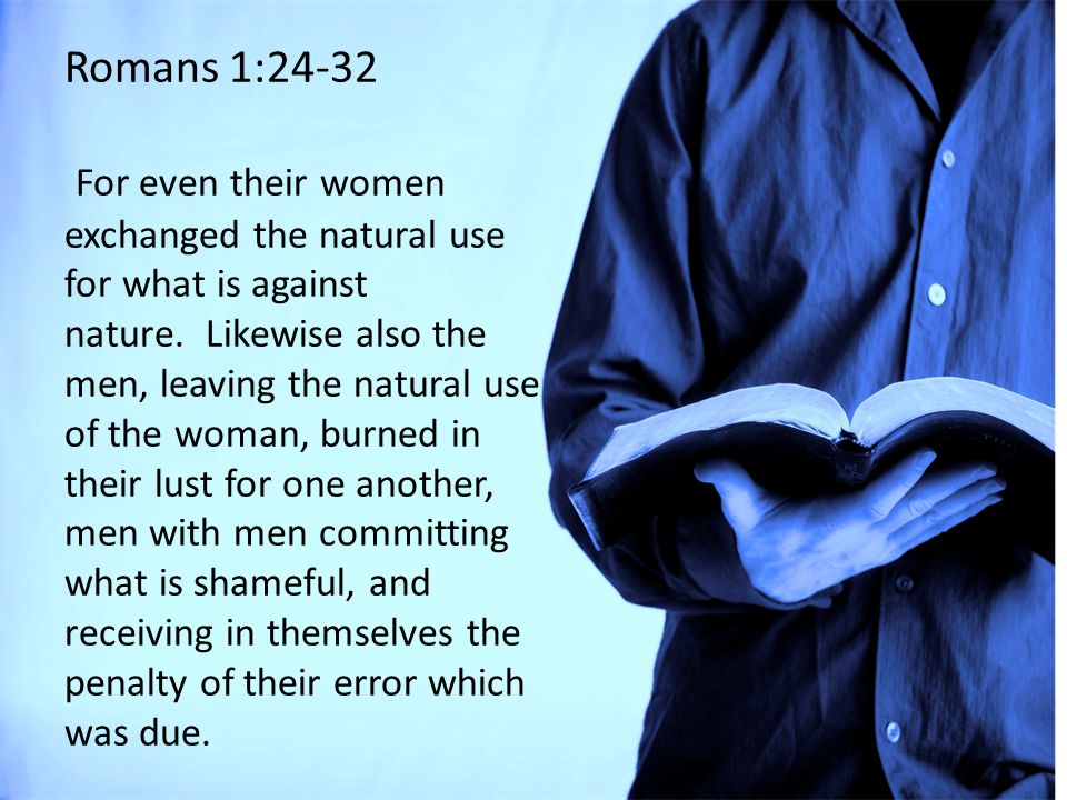 Romans 1:24-32 For even their women exchanged the natural use for what is against nature.