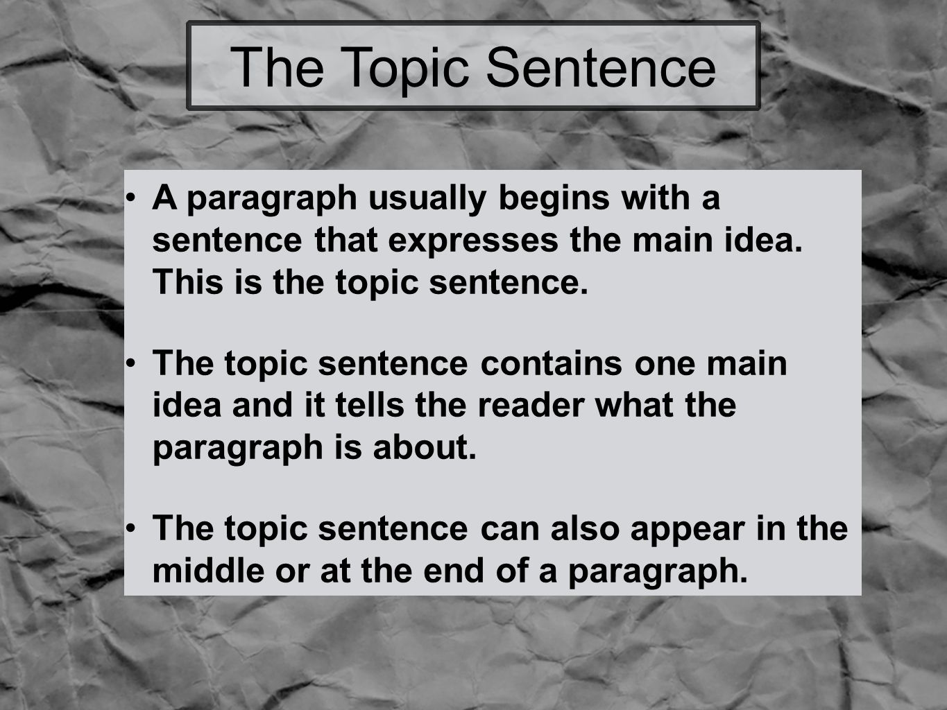 The Topic Sentence A paragraph usually begins with a sentence that expresses the main idea.