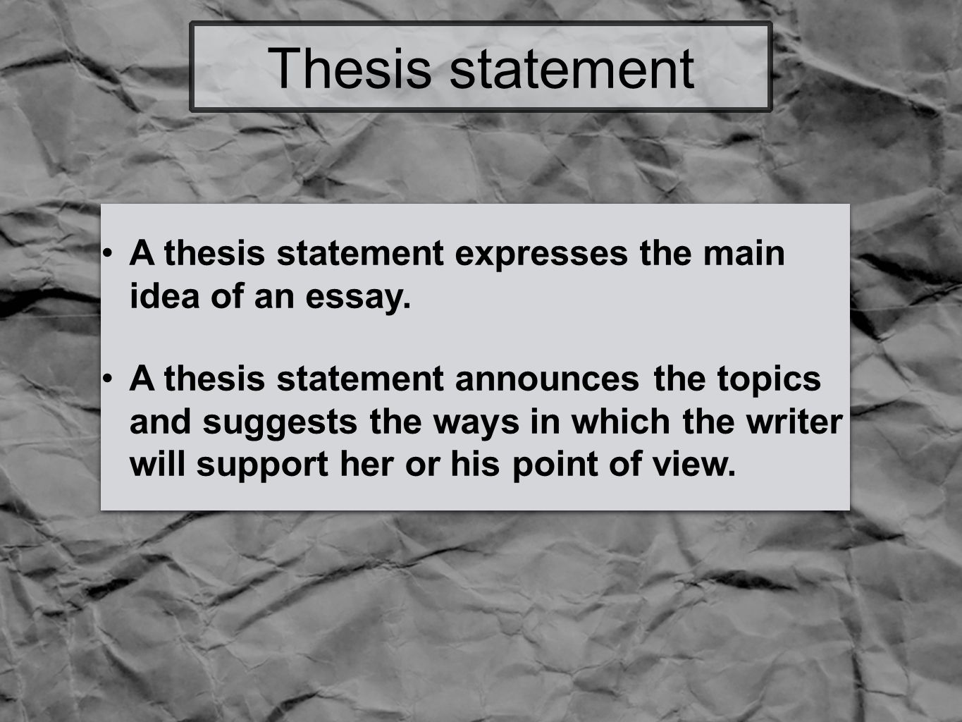 Thesis statement A thesis statement expresses the main idea of an essay.
