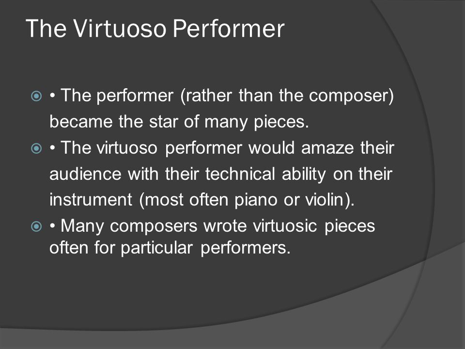 The Virtuoso Performer  The performer (rather than the composer) became the star of many pieces.