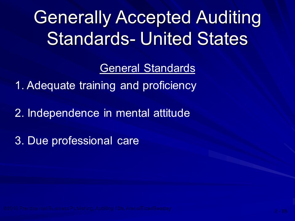 ©2010 Prentice Hall Business Publishing, Auditing 13/e, Arens/Elder/Beasley Generally Accepted Auditing Standards- United States General Standards 1.