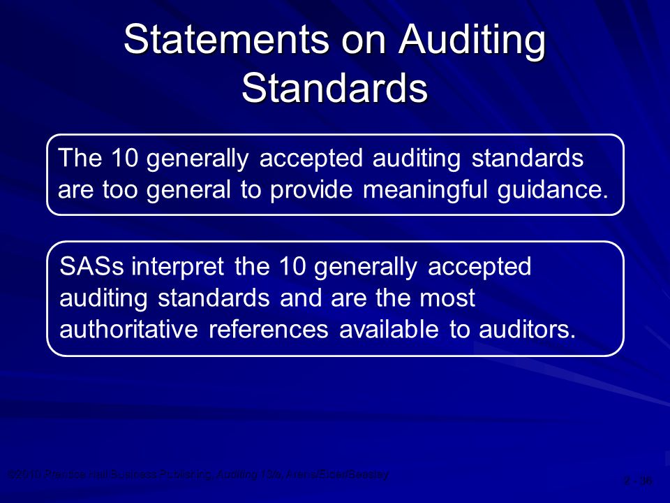 ©2010 Prentice Hall Business Publishing, Auditing 13/e, Arens/Elder/Beasley The 10 generally accepted auditing standards are too general to provide meaningful guidance.