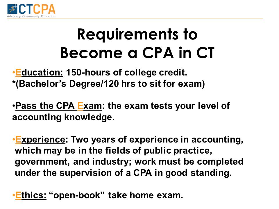 Requirements to Become a CPA in CT Education: 150-hours of college credit.