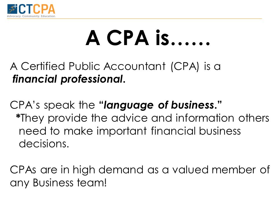 A CPA is…… A Certified Public Accountant (CPA) is a financial professional.