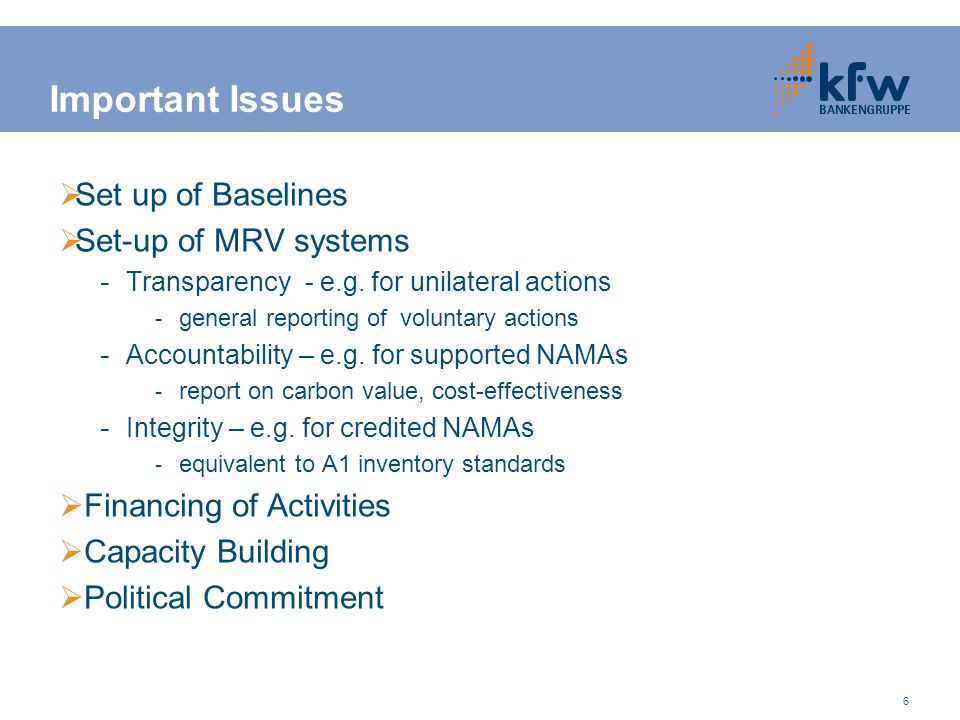 6 Important Issues  Set up of Baselines  Set-up of MRV systems - Transparency - e.g.