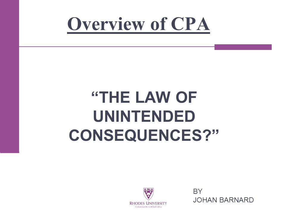 Overview of CPA THE LAW OF UNINTENDED CONSEQUENCES BY JOHAN BARNARD