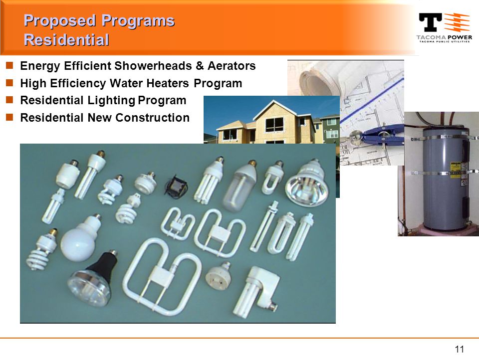 11 Proposed Programs Residential Energy Efficient Showerheads & Aerators High Efficiency Water Heaters Program Residential Lighting Program Residential New Construction