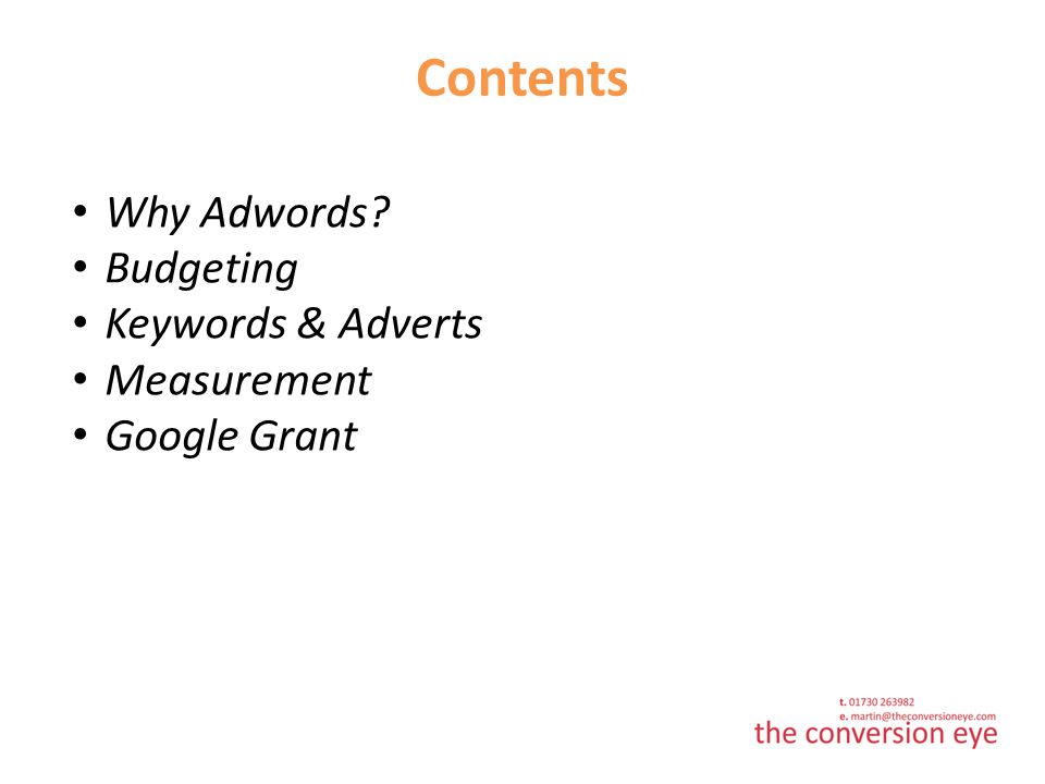 Contents Why Adwords Budgeting Keywords & Adverts Measurement Google Grant