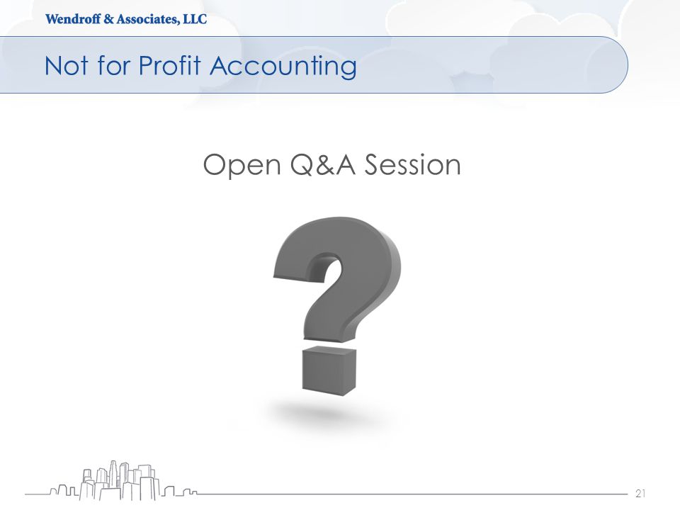 Not for Profit Accounting 21 Open Q&A Session