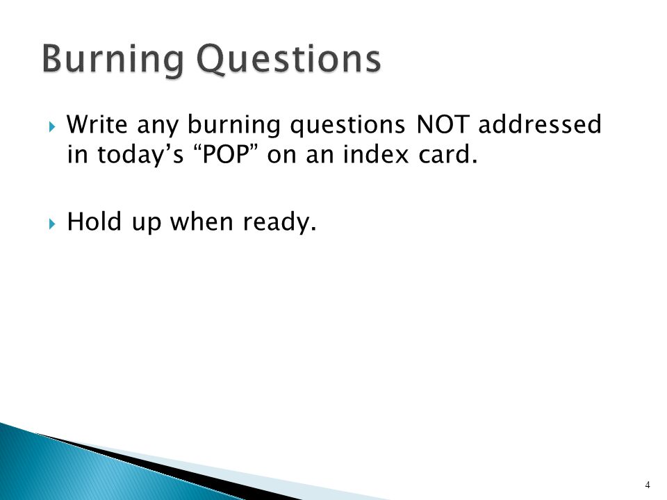  Write any burning questions NOT addressed in today’s POP on an index card.