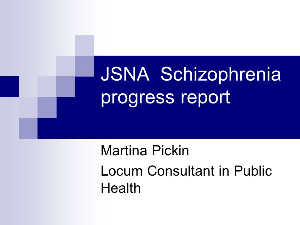 JSNA Schizophrenia progress report Martina Pickin Locum Consultant in Public Health