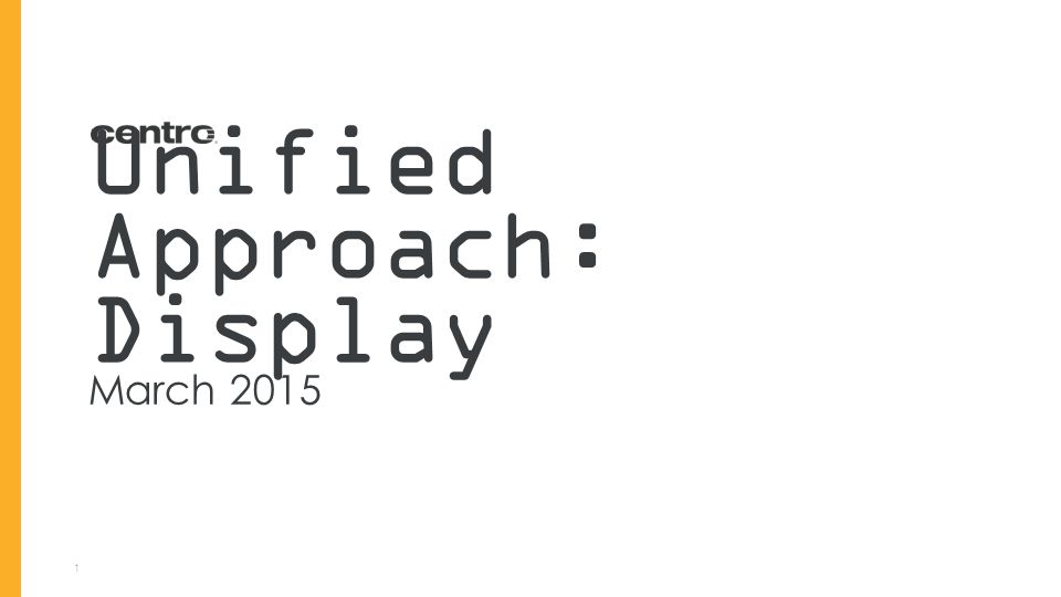 1 Unified Approach: Display March 2015