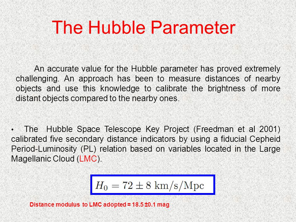 The Hubble Parameter An accurate value for the Hubble parameter has proved extremely challenging.