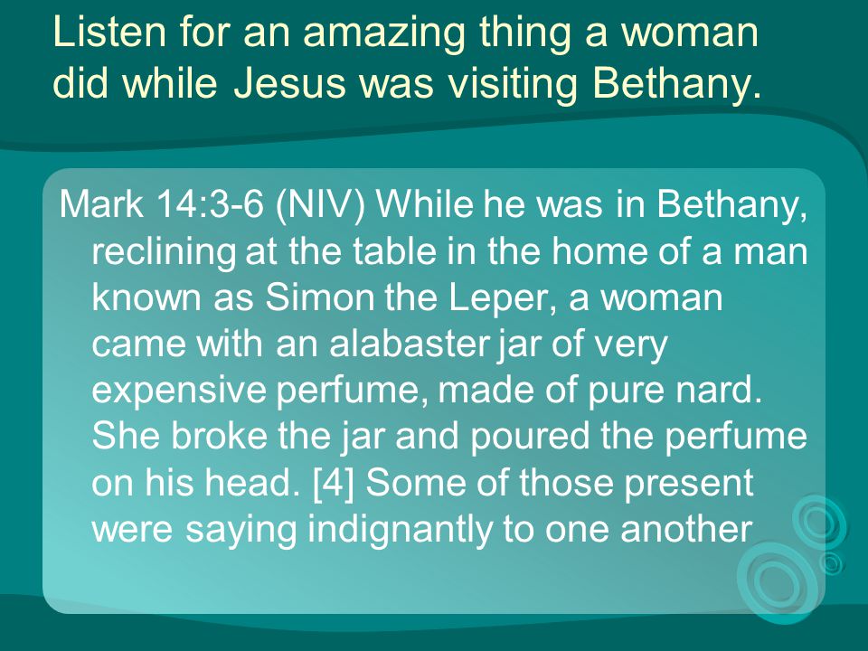 Listen for an amazing thing a woman did while Jesus was visiting Bethany.