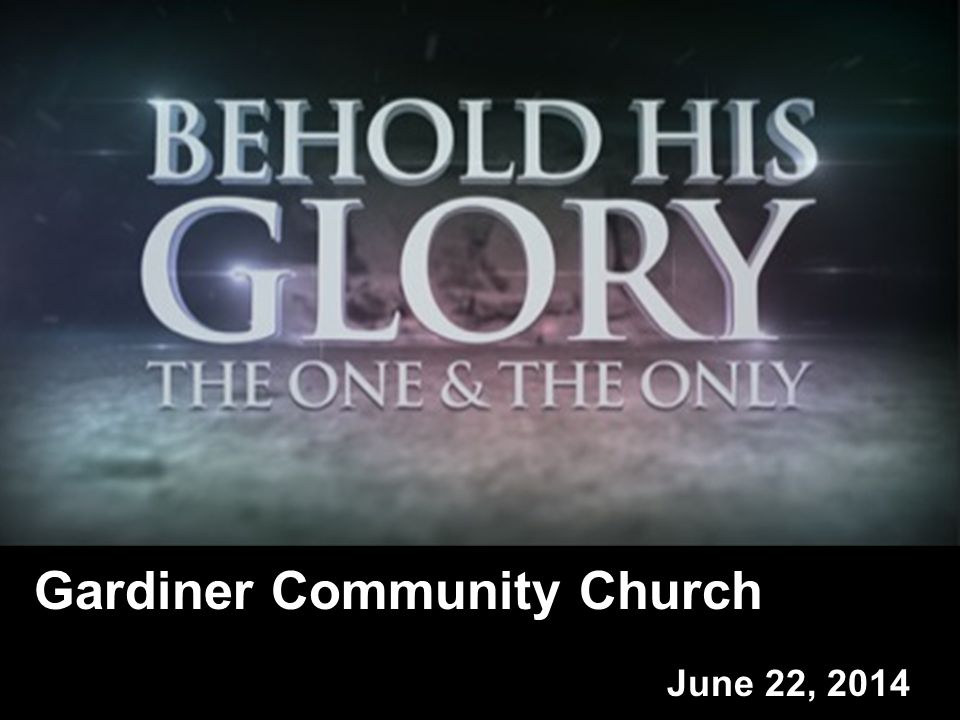 Gardiner Community Church June 22, 2014