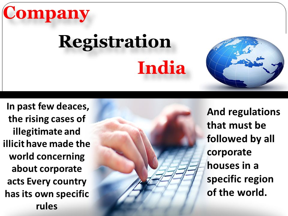 Company Registration India In past few deaces, the rising cases of illegitimate and illicit have made the world concerning about corporate acts Every country has its own specific rules And regulations that must be followed by all corporate houses in a specific region of the world.