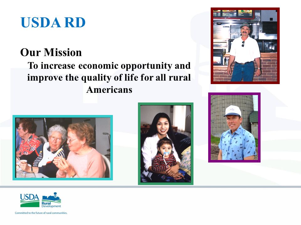 USDA RD Our Mission To increase economic opportunity and improve the quality of life for all rural Americans