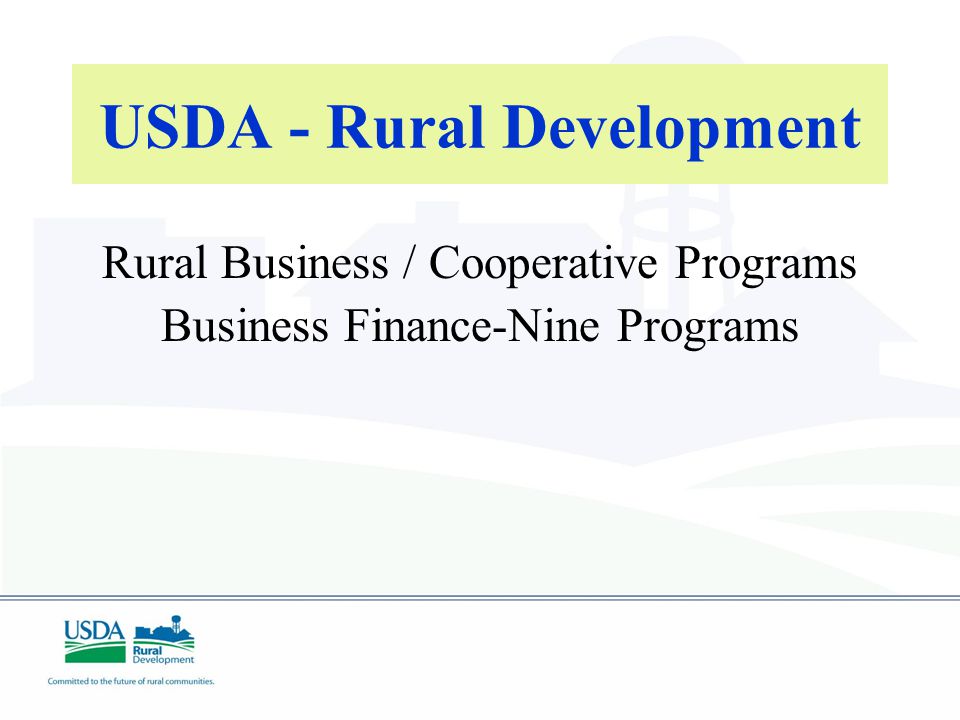 USDA - Rural Development Rural Business / Cooperative Programs Business Finance-Nine Programs
