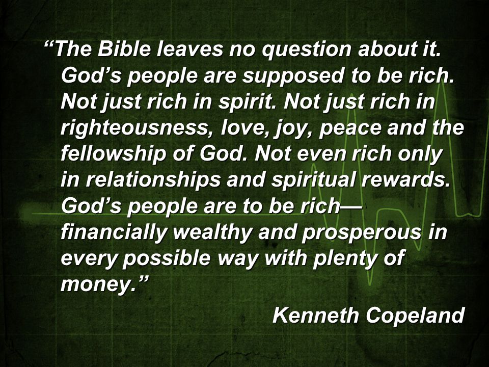 The Bible leaves no question about it. God’s people are supposed to be rich.