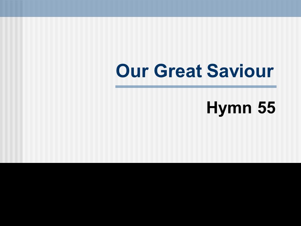 Our Great Saviour Hymn 55