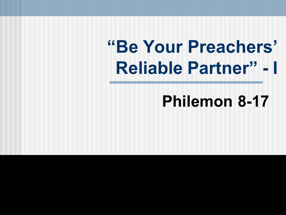 Be Your Preachers’ Reliable Partner - I Philemon 8-17