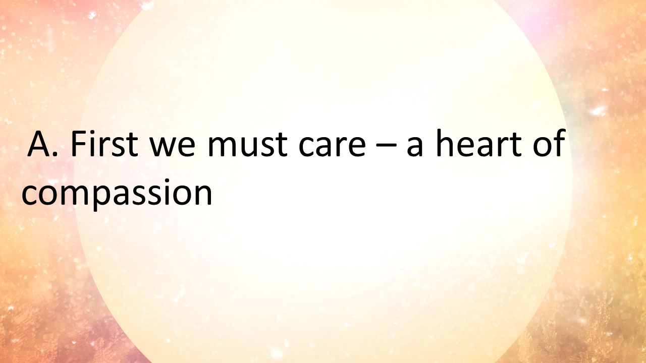 A.First we must care – a heart of compassion
