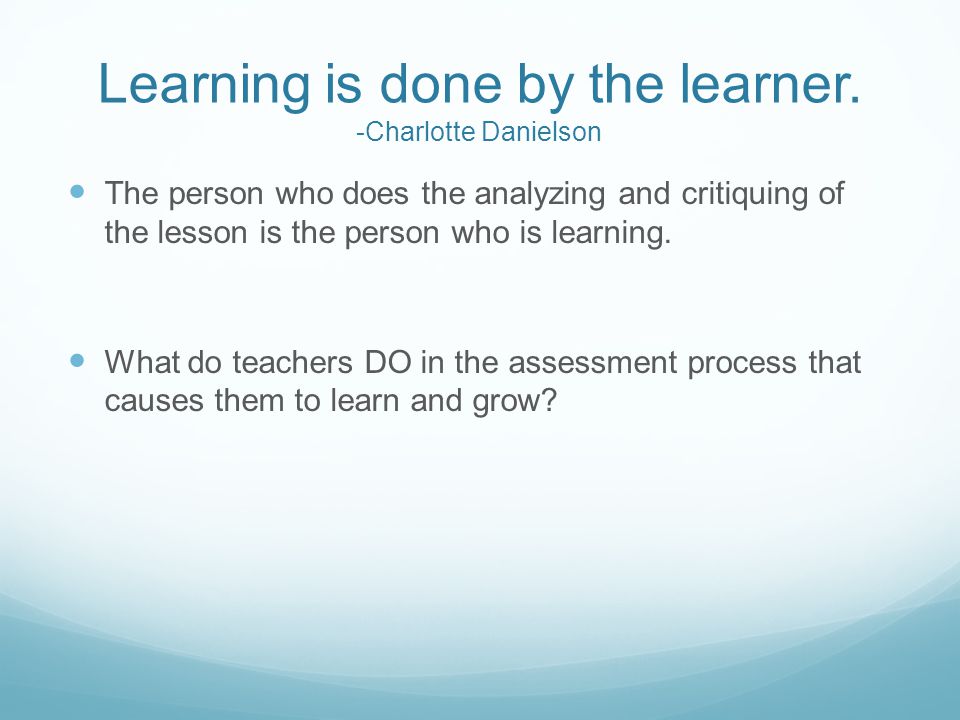 Learning is done by the learner.