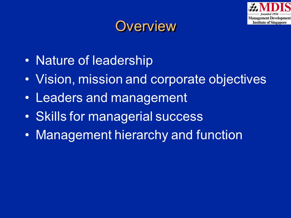 Overview Nature of leadership Vision, mission and corporate objectives Leaders and management Skills for managerial success Management hierarchy and function