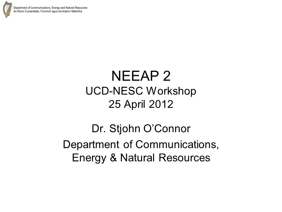 NEEAP 2 UCD-NESC Workshop 25 April 2012 Dr.