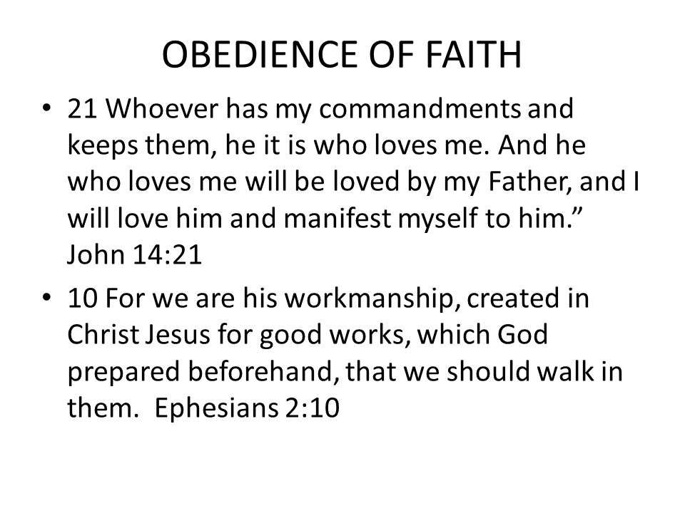 OBEDIENCE OF FAITH 21 Whoever has my commandments and keeps them, he it is who loves me.