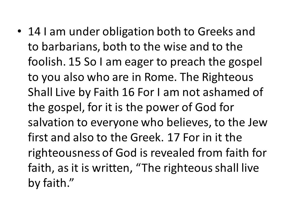 14 I am under obligation both to Greeks and to barbarians, both to the wise and to the foolish.